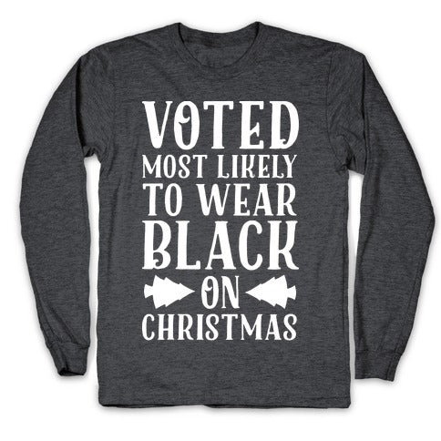 Voted Most Likely to Wear Black on Christmas Longsleeve Tee